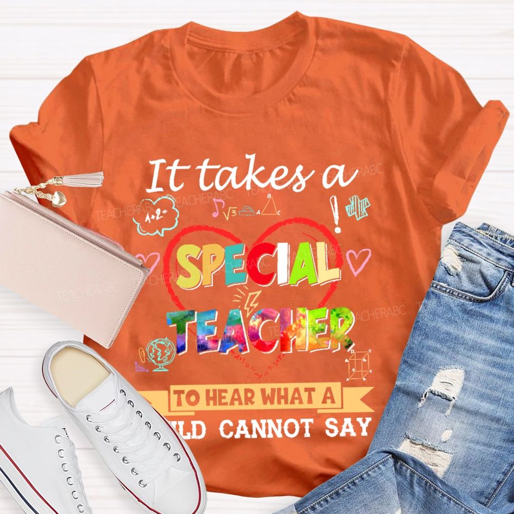 It Takes A Special Teacher To Hear What A Child Can’t Say Colorful Letters Teacher T-shirt