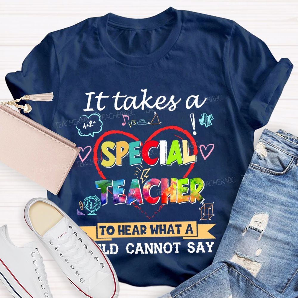 It Takes A Special Teacher To Hear What A Child Can’t Say Colorful Letters Teacher T-shirt
