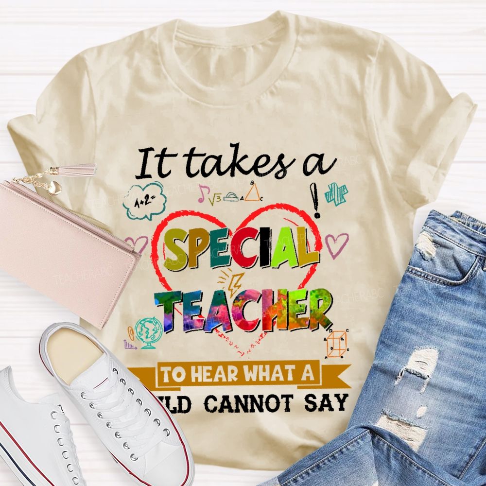 It Takes A Special Teacher To Hear What A Child Can’t Say Colorful Letters Teacher T-shirt