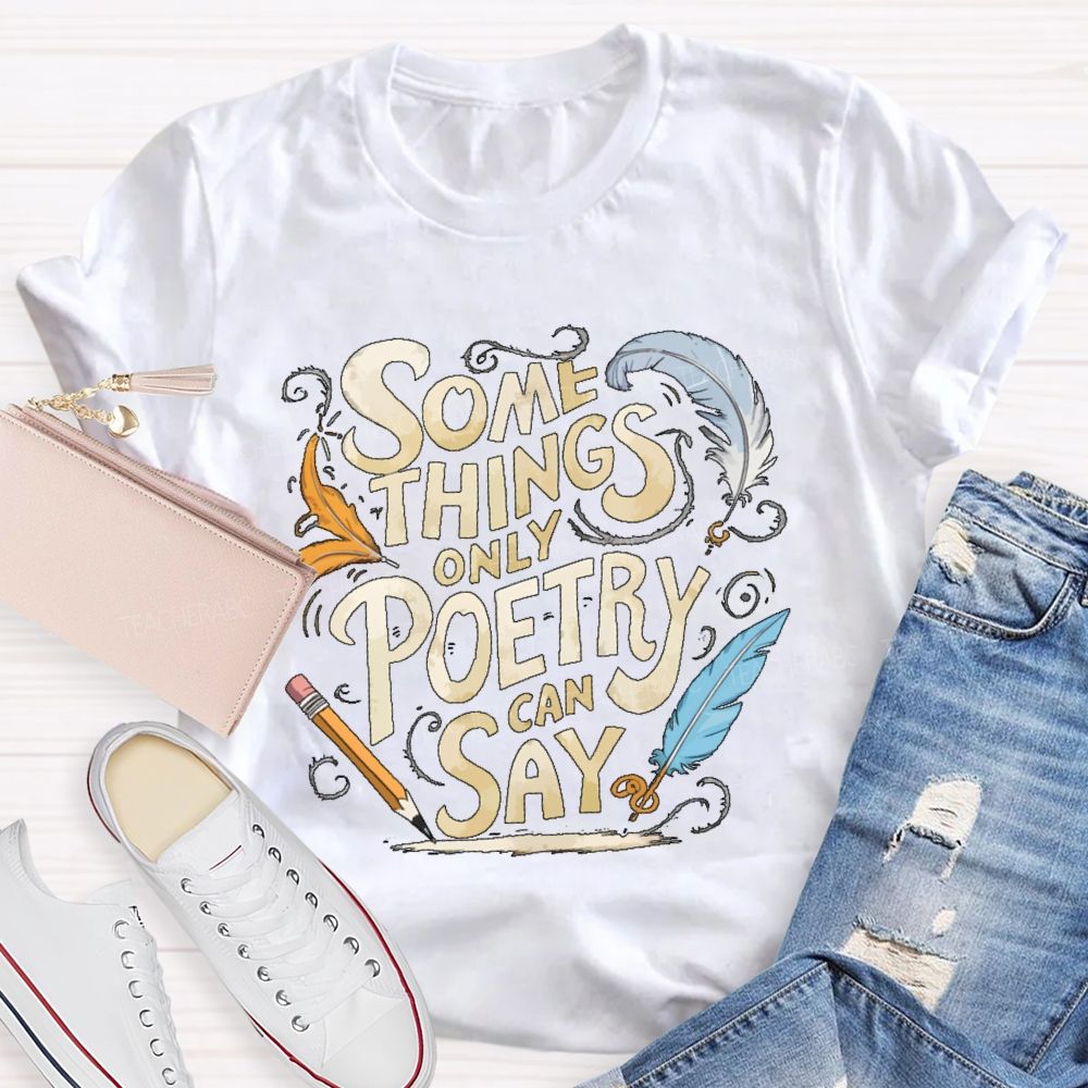 Some Things Only Poetry Can Say Teacher T-shirt