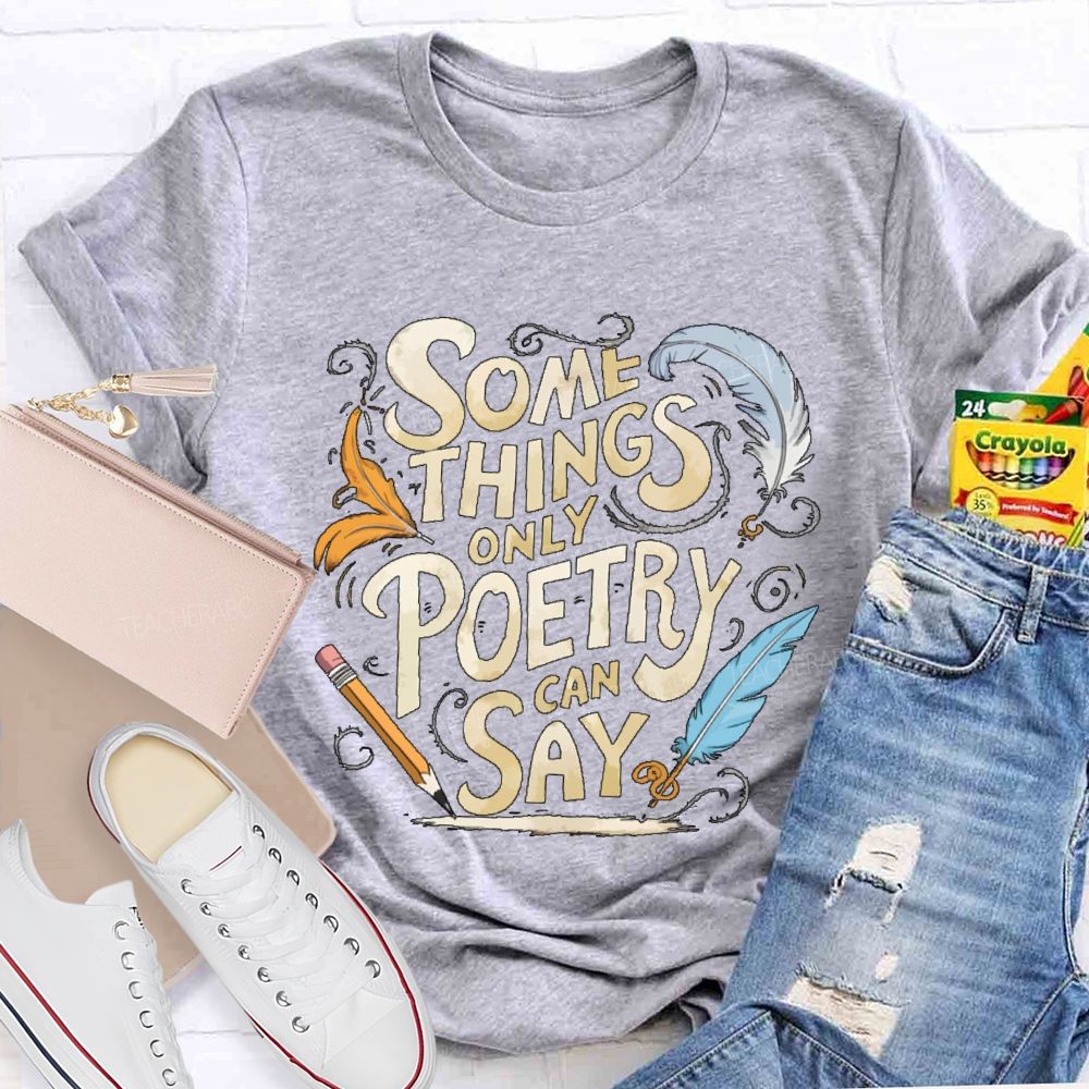Some Things Only Poetry Can Say Teacher T-shirt