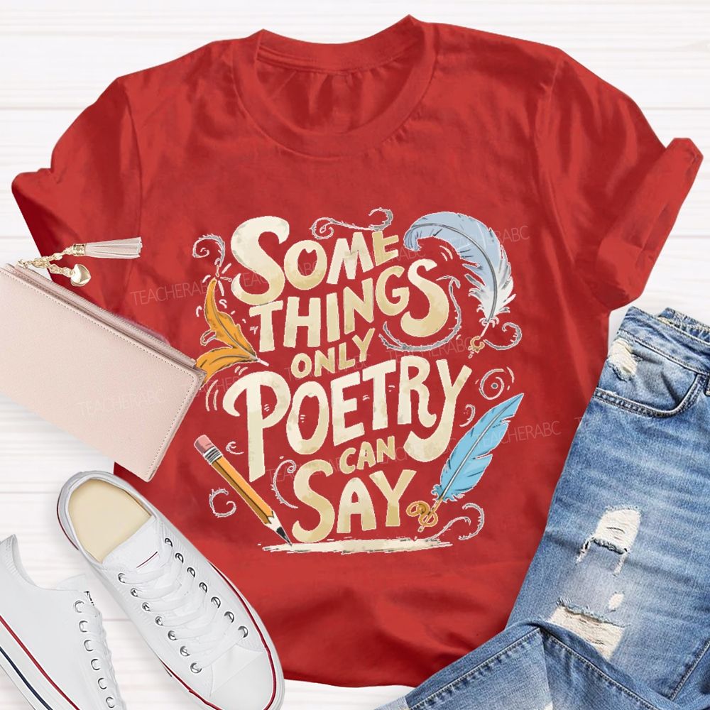 Some Things Only Poetry Can Say Teacher T-shirt