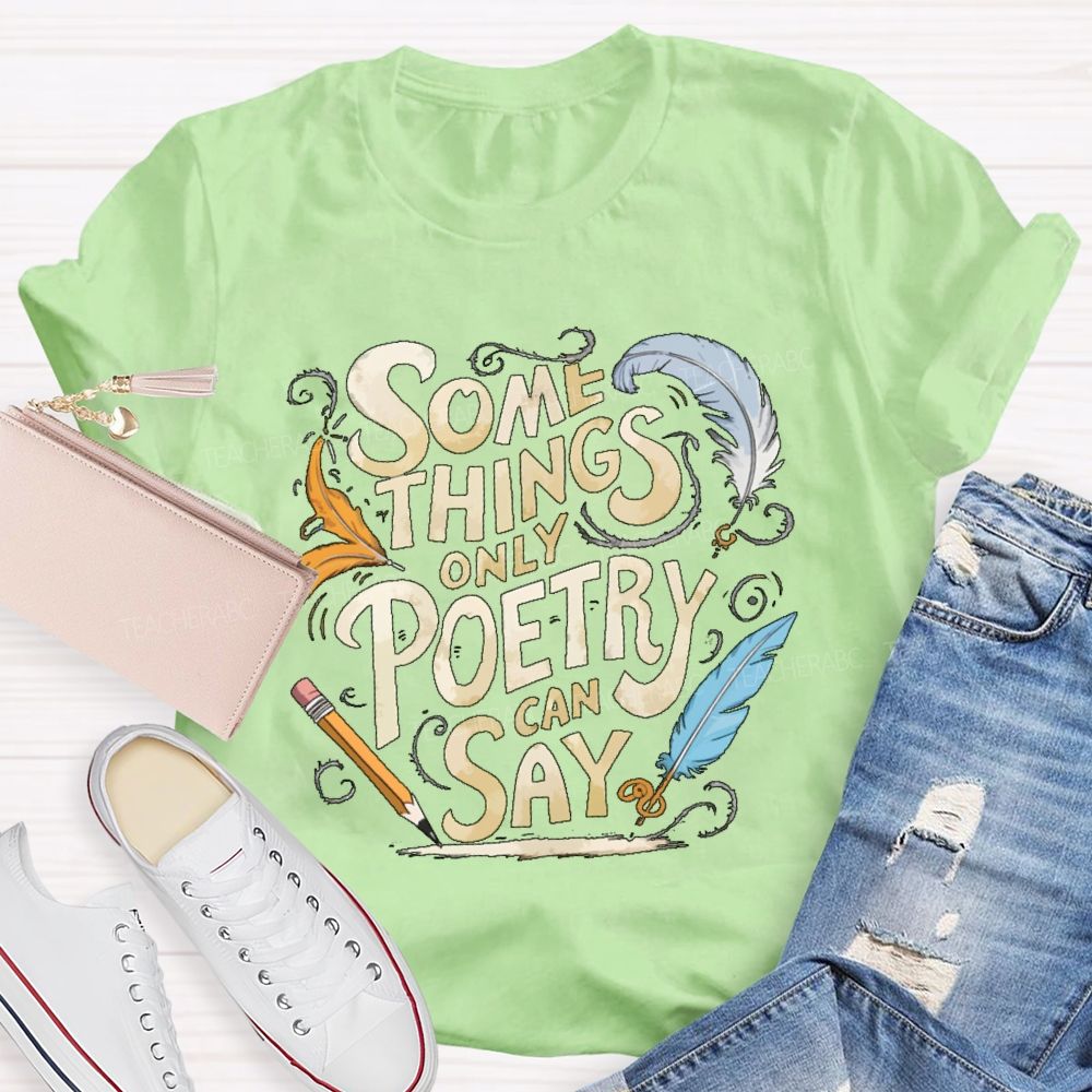 Some Things Only Poetry Can Say Teacher T-shirt