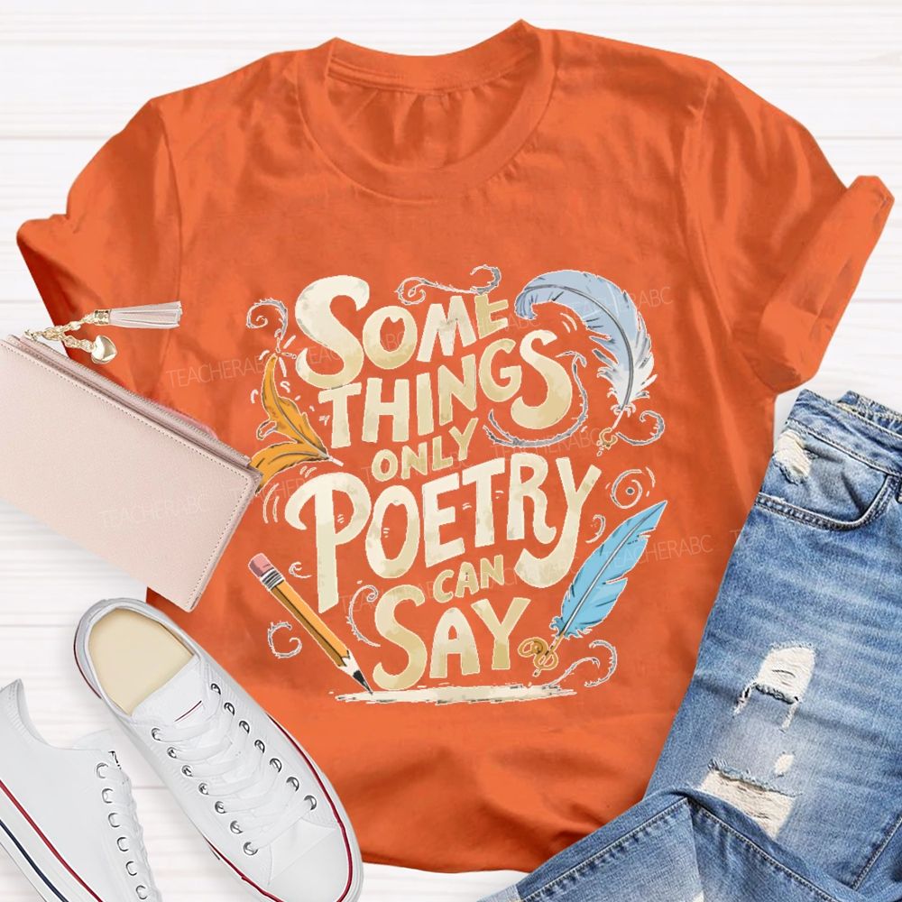 Some Things Only Poetry Can Say Teacher T-shirt