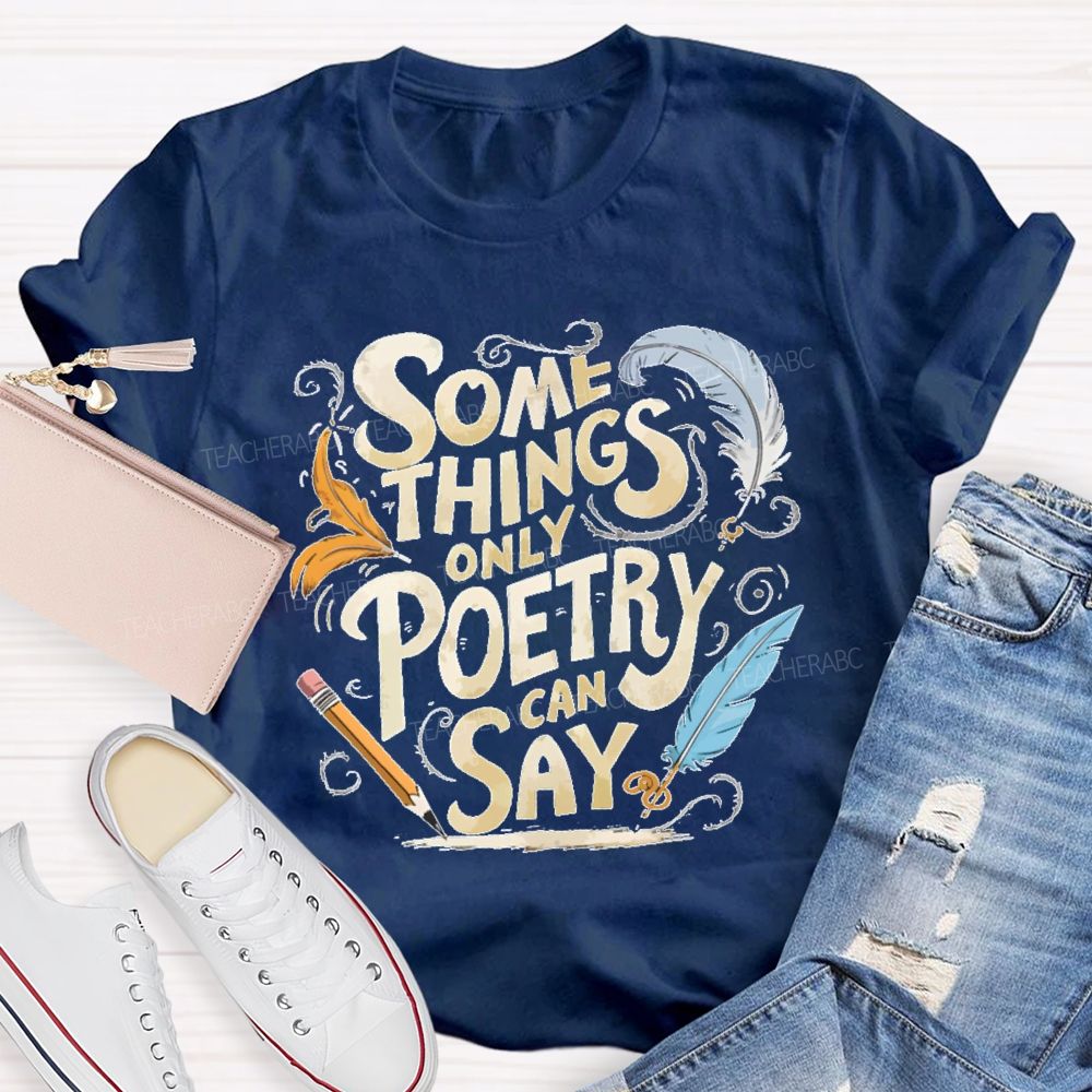 Some Things Only Poetry Can Say Teacher T-shirt