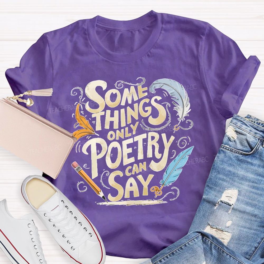 Some Things Only Poetry Can Say Teacher T-shirt