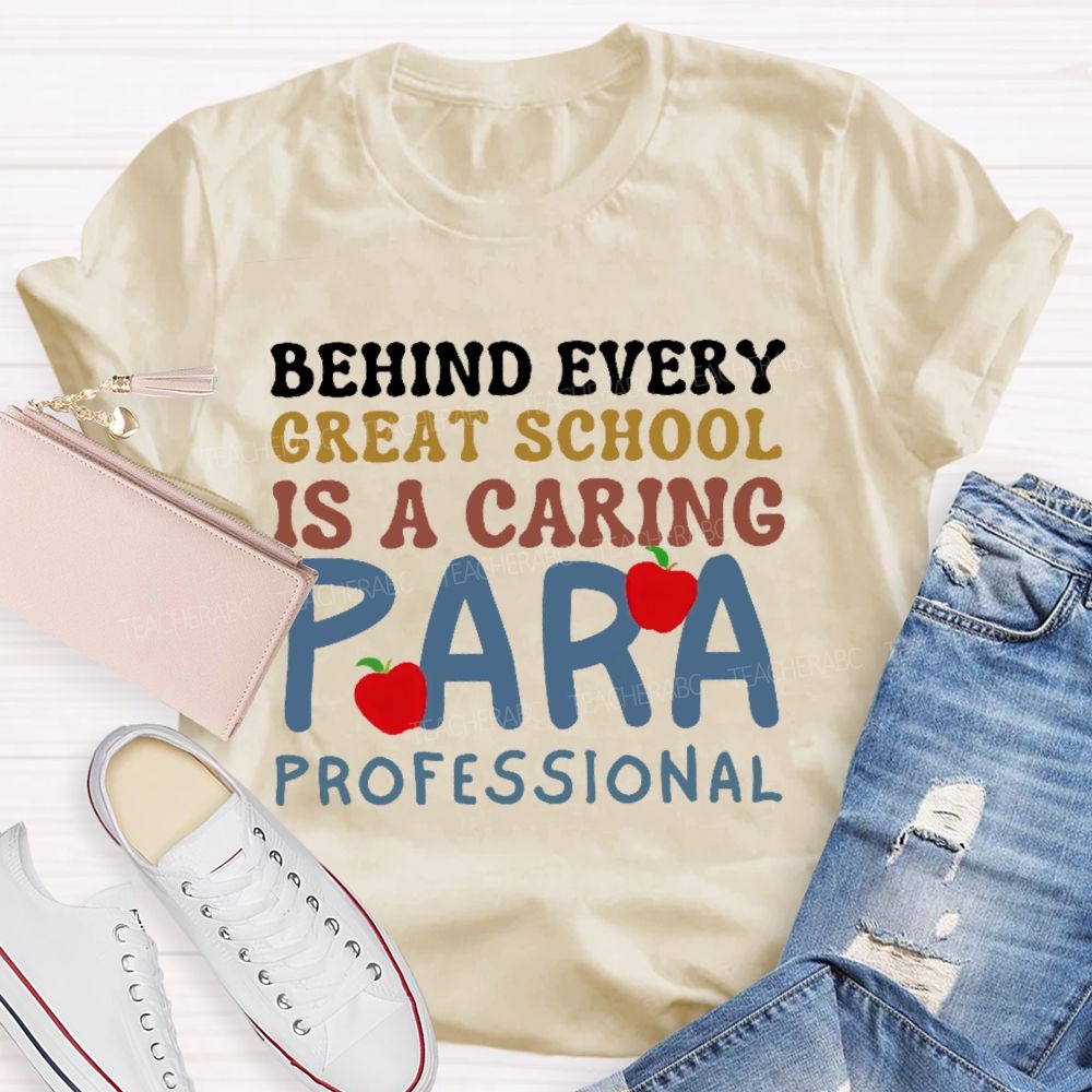 Behind Every Great School Is A Caring Para Professional Teacher T-shirt