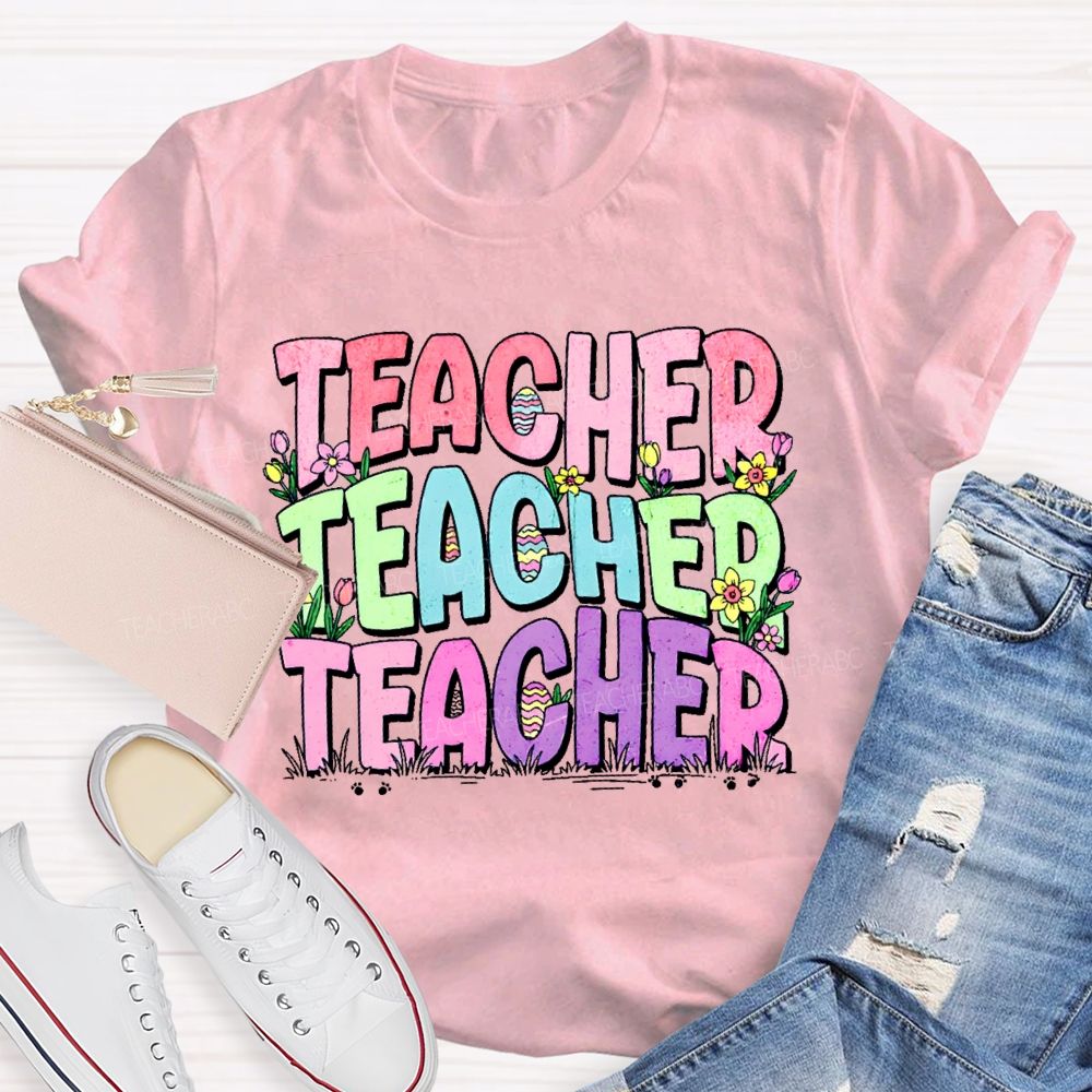 Teacher Easter Egg Flowers Letters Teacher T-shirt