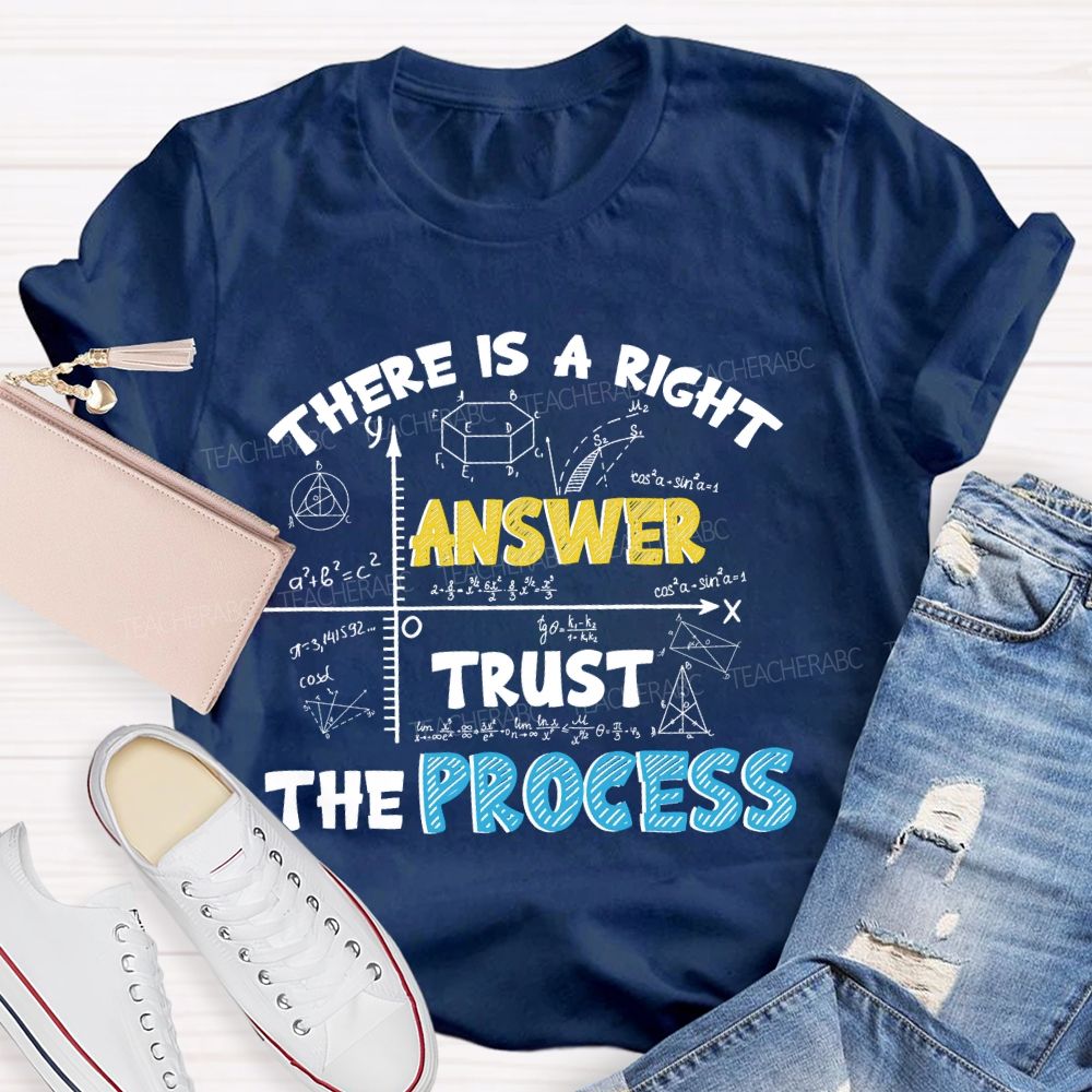There Is A Right Answer Trust The Process Teacher T-shirt