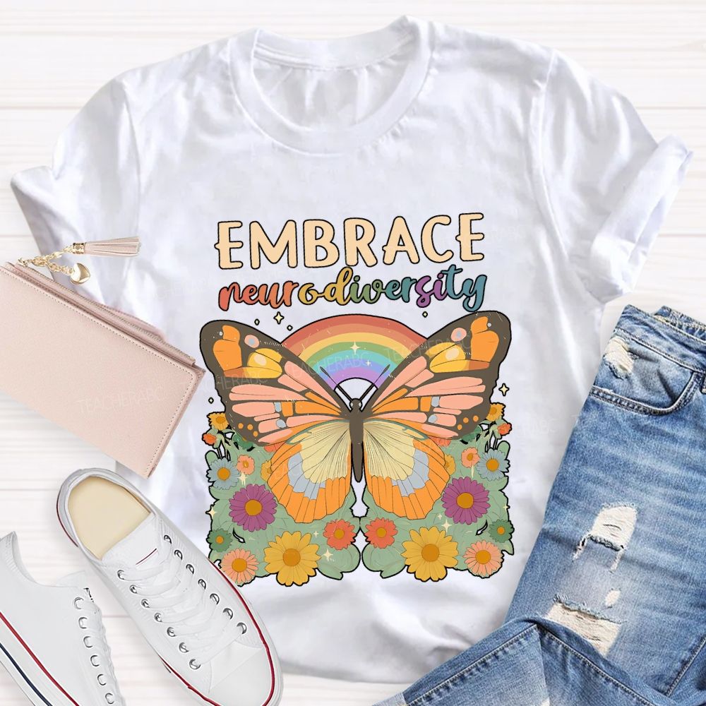 Embrace Neurodiversity Butterflies Rainbows And Flowers Teacher T-shirt
