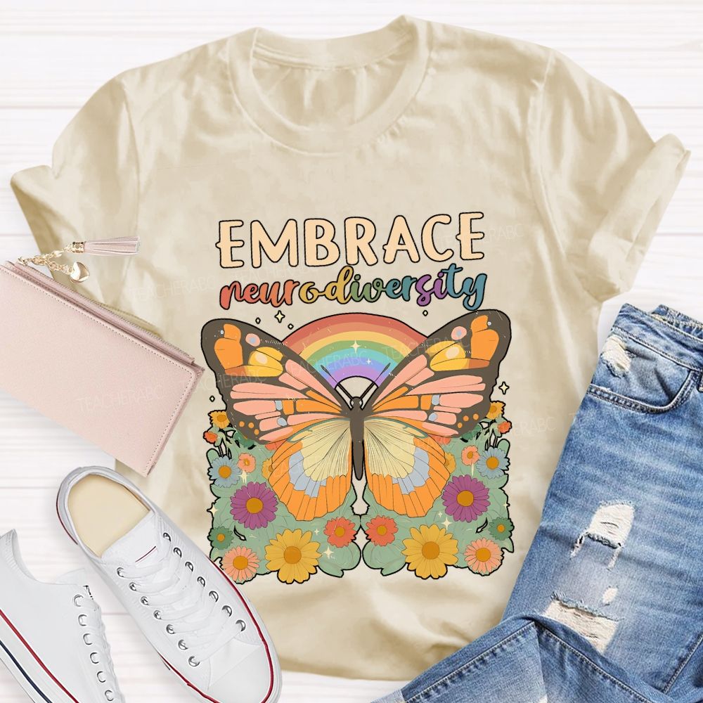Embrace Neurodiversity Butterflies Rainbows And Flowers Teacher T-shirt
