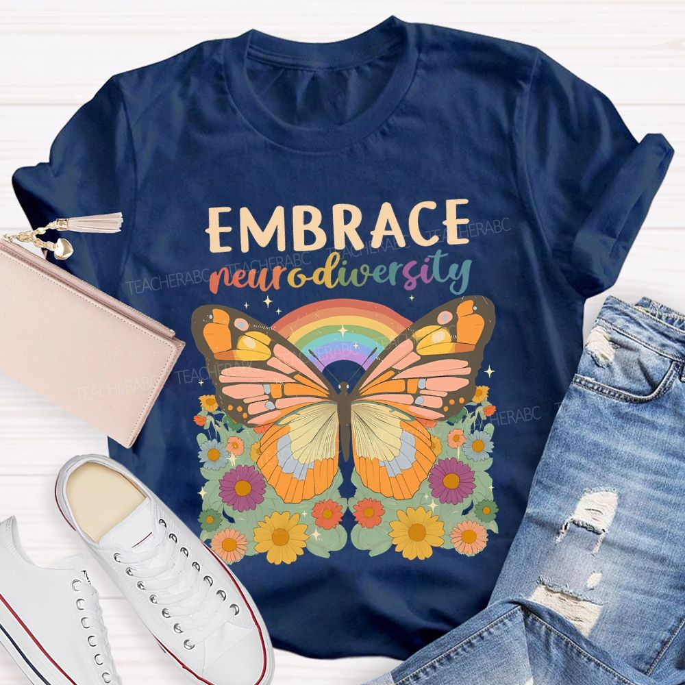 Embrace Neurodiversity Butterflies Rainbows And Flowers Teacher T-shirt