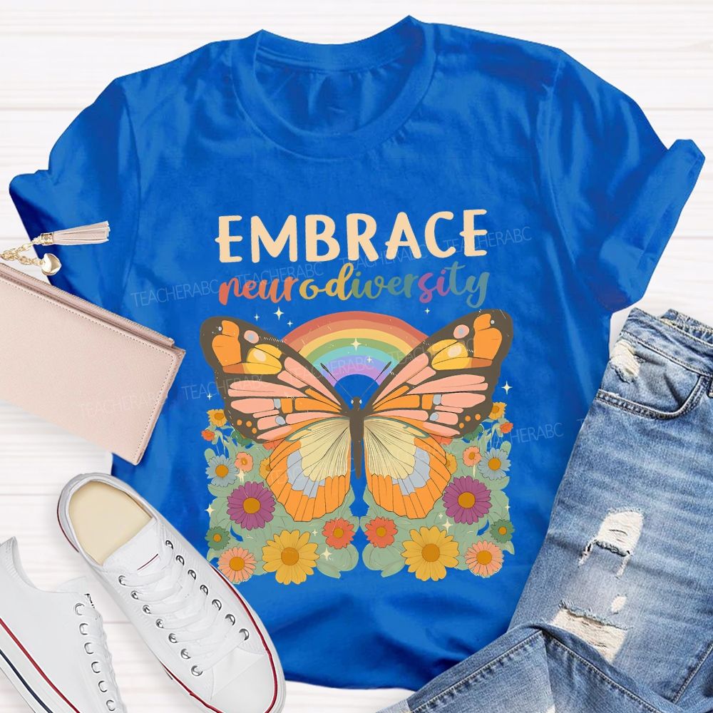 Embrace Neurodiversity Butterflies Rainbows And Flowers Teacher T-shirt