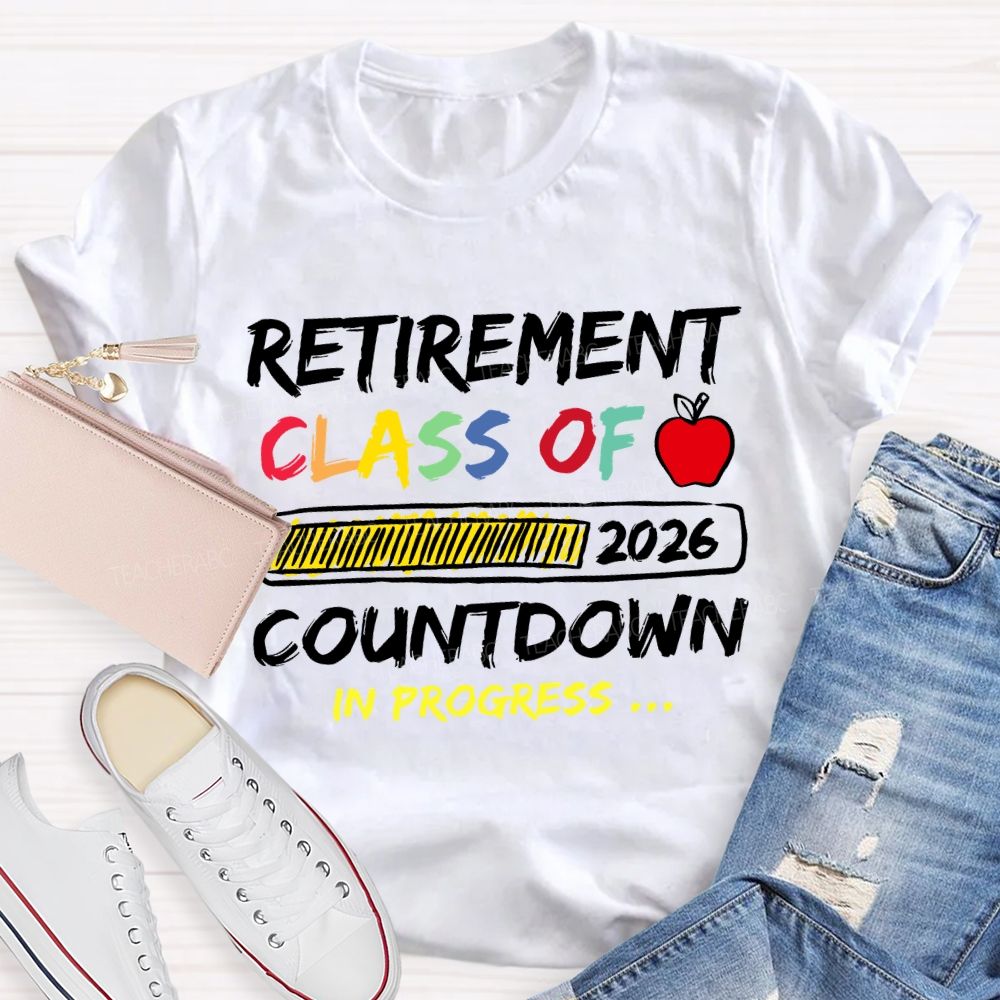 Retirement Class Of 2026 Countdown In Progress Teacher T-shirt