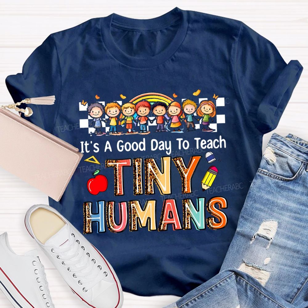 It'S A Good Day To Teach Tiny Humans Teacher T-shirt