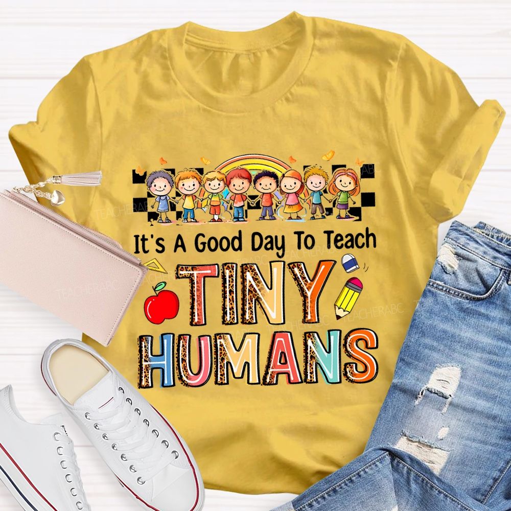 It'S A Good Day To Teach Tiny Humans Teacher T-shirt