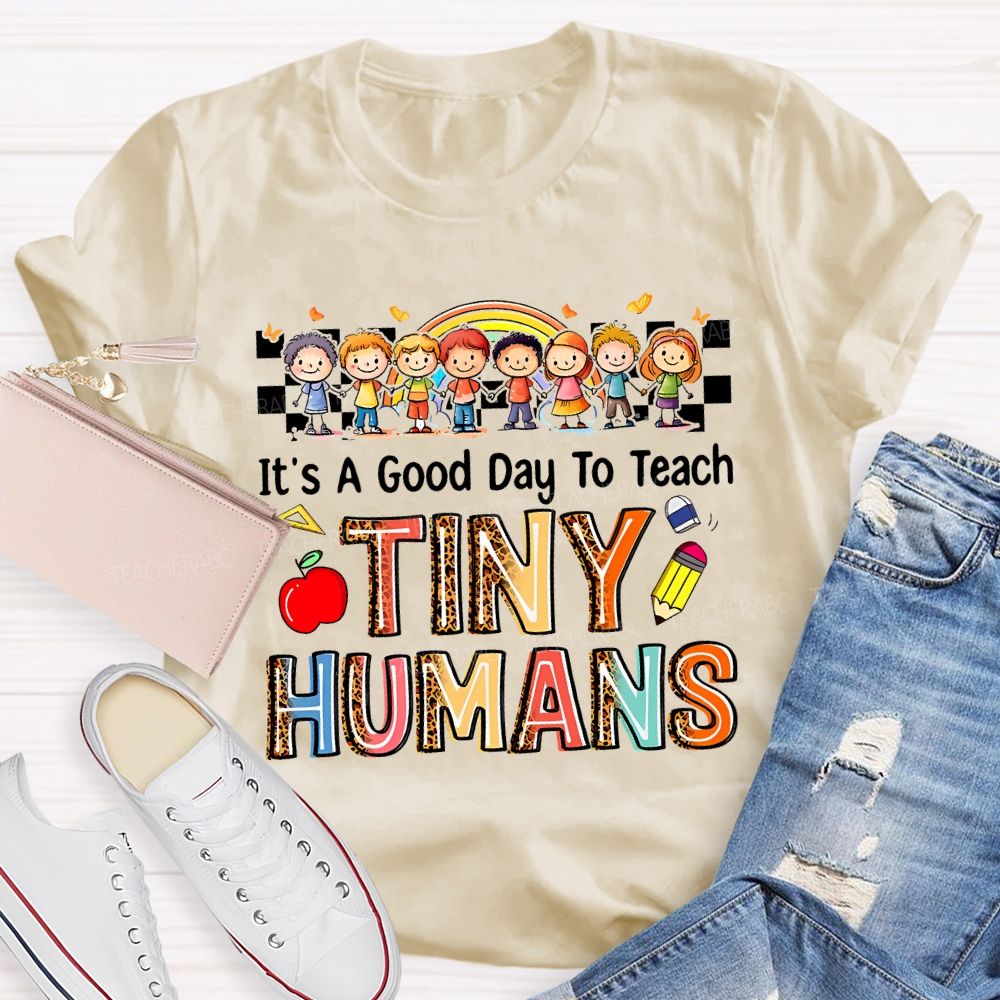 It'S A Good Day To Teach Tiny Humans Teacher T-shirt