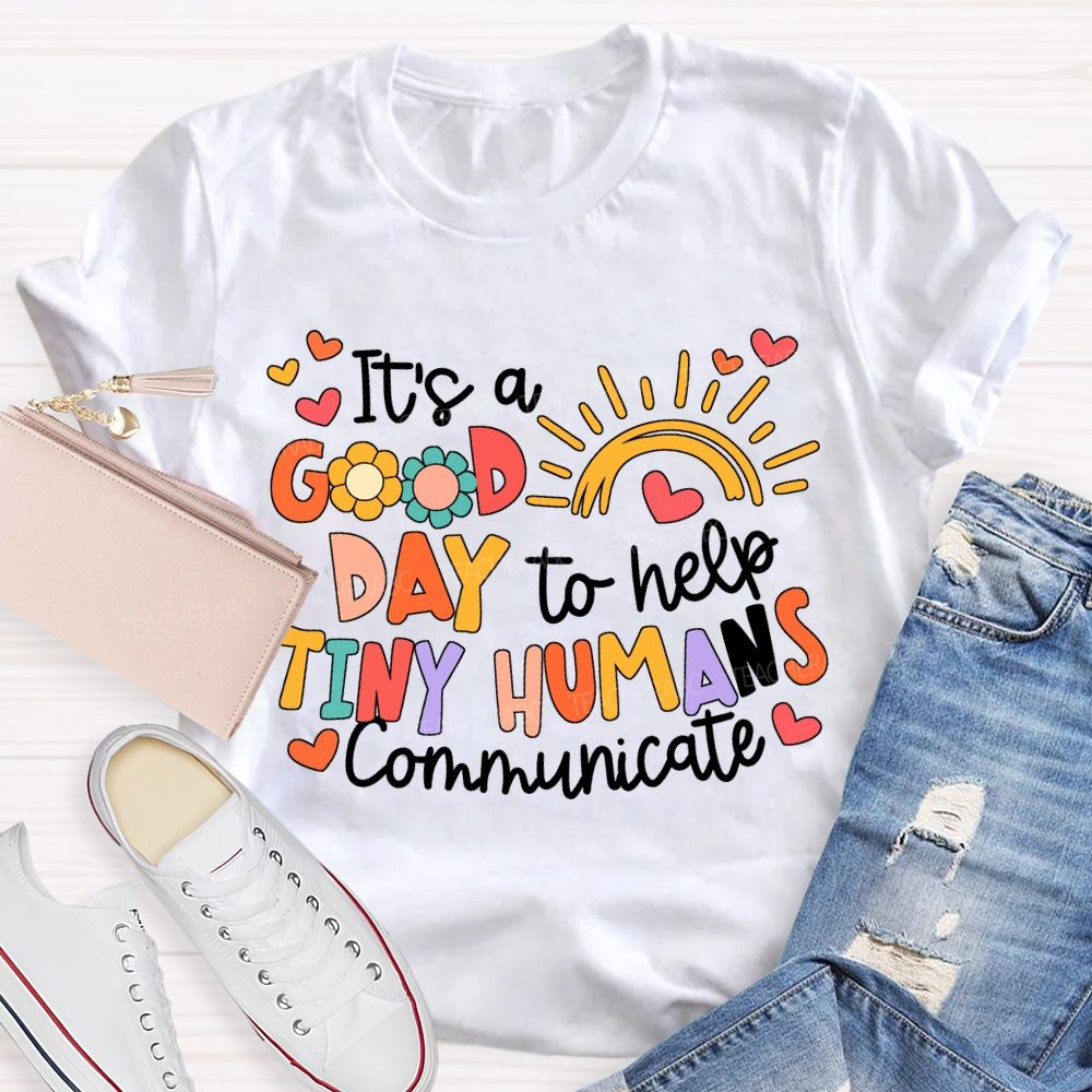 It'S A Good Day To Help Tiny Humans Communicate Teacher T-shirt