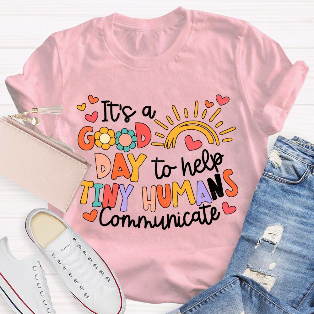 It'S A Good Day To Help Tiny Humans Communicate Teacher T-shirt