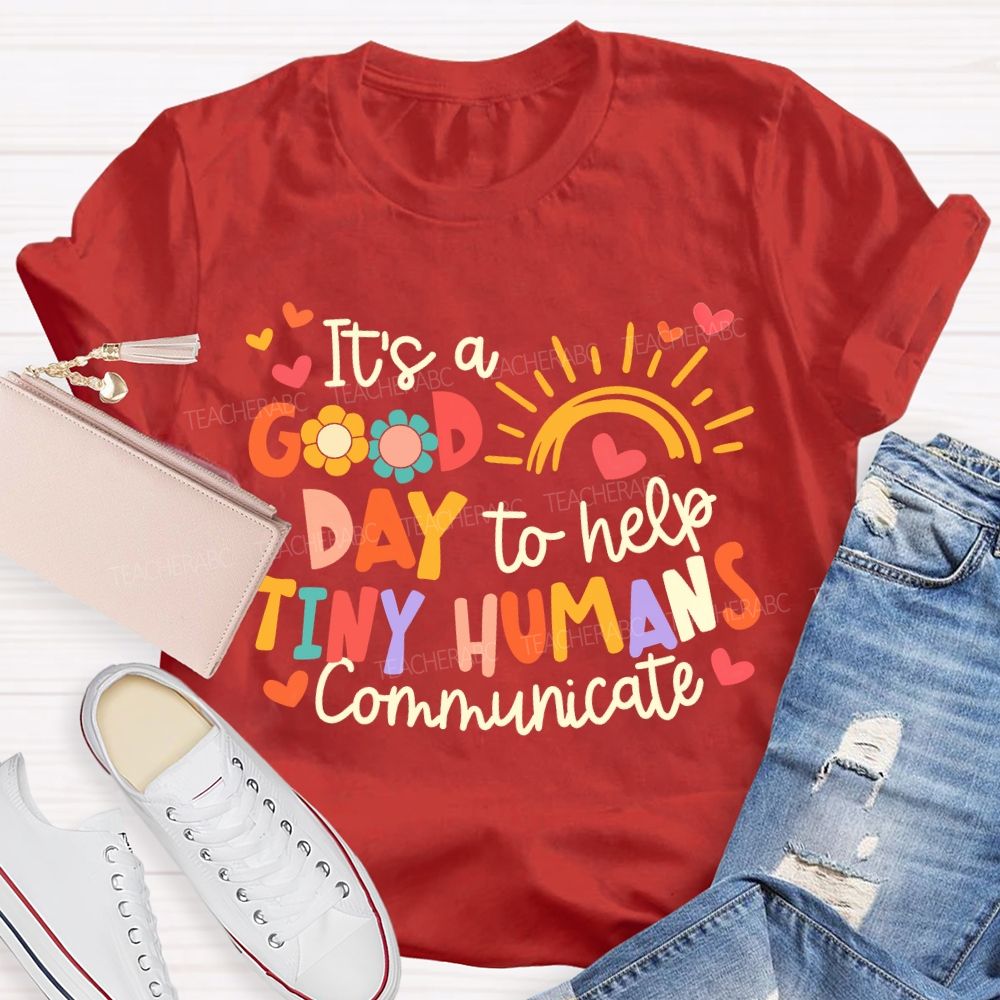It'S A Good Day To Help Tiny Humans Communicate Teacher T-shirt