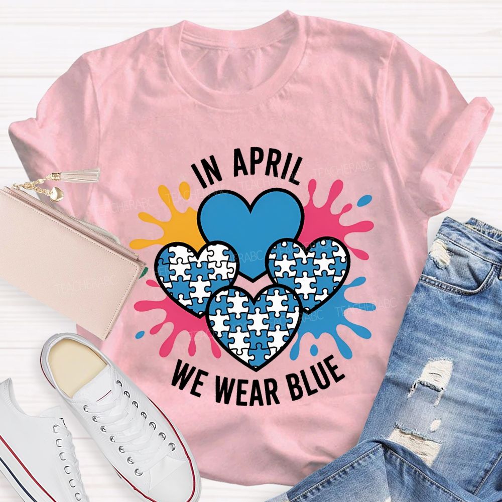In April We Wear Blue Heart Print Teacher T-shirt