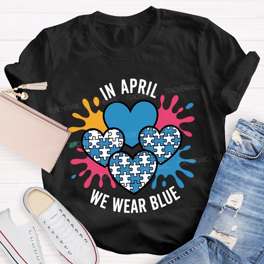 In April We Wear Blue Heart Print Teacher T-shirt