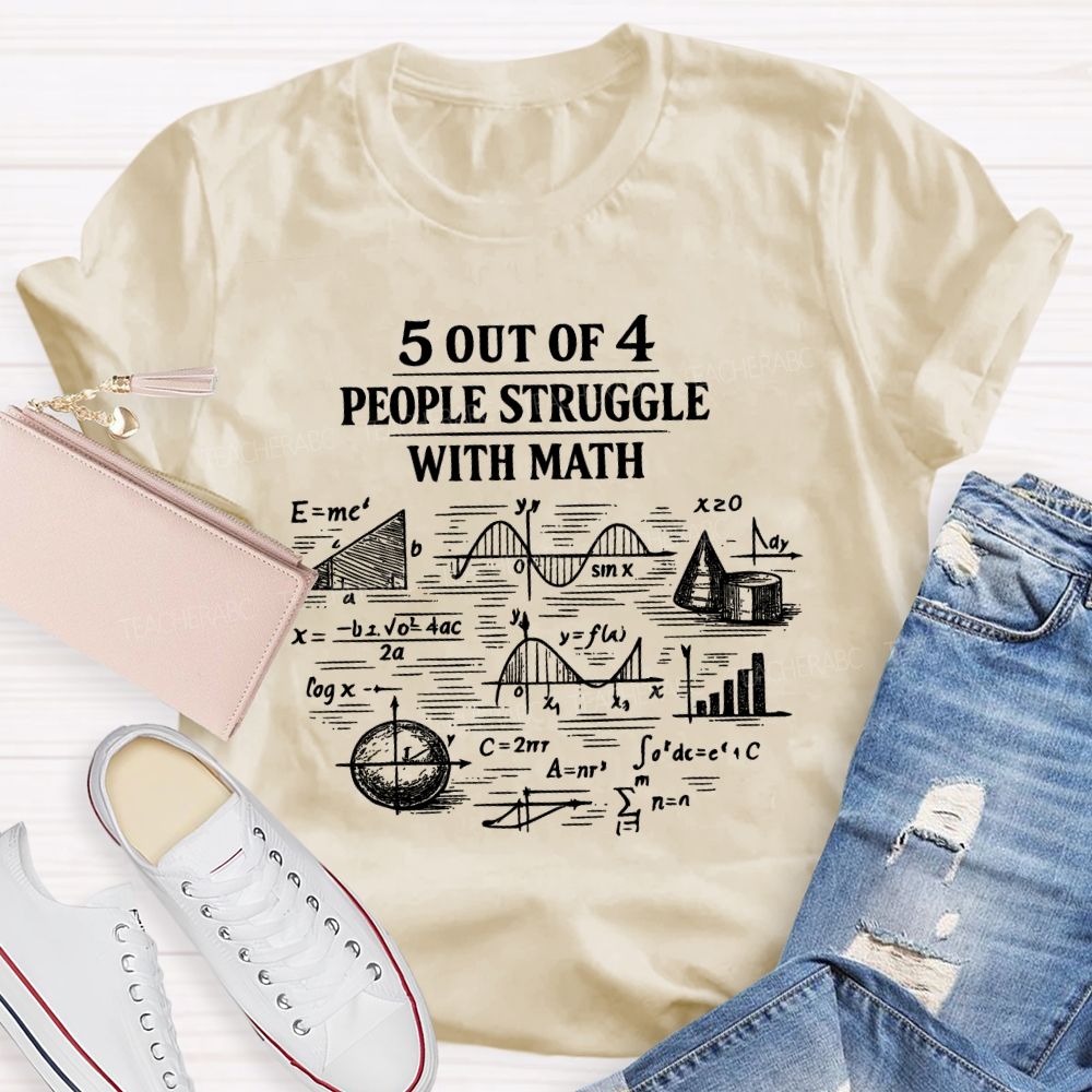 5 Out Of 4 People Struggle With Math Graphics Teacher T-shirt