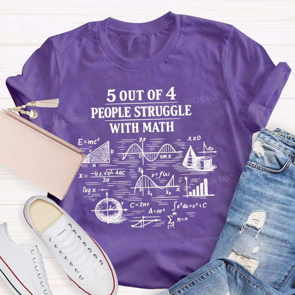 5 Out Of 4 People Struggle With Math Graphics Teacher T-shirt