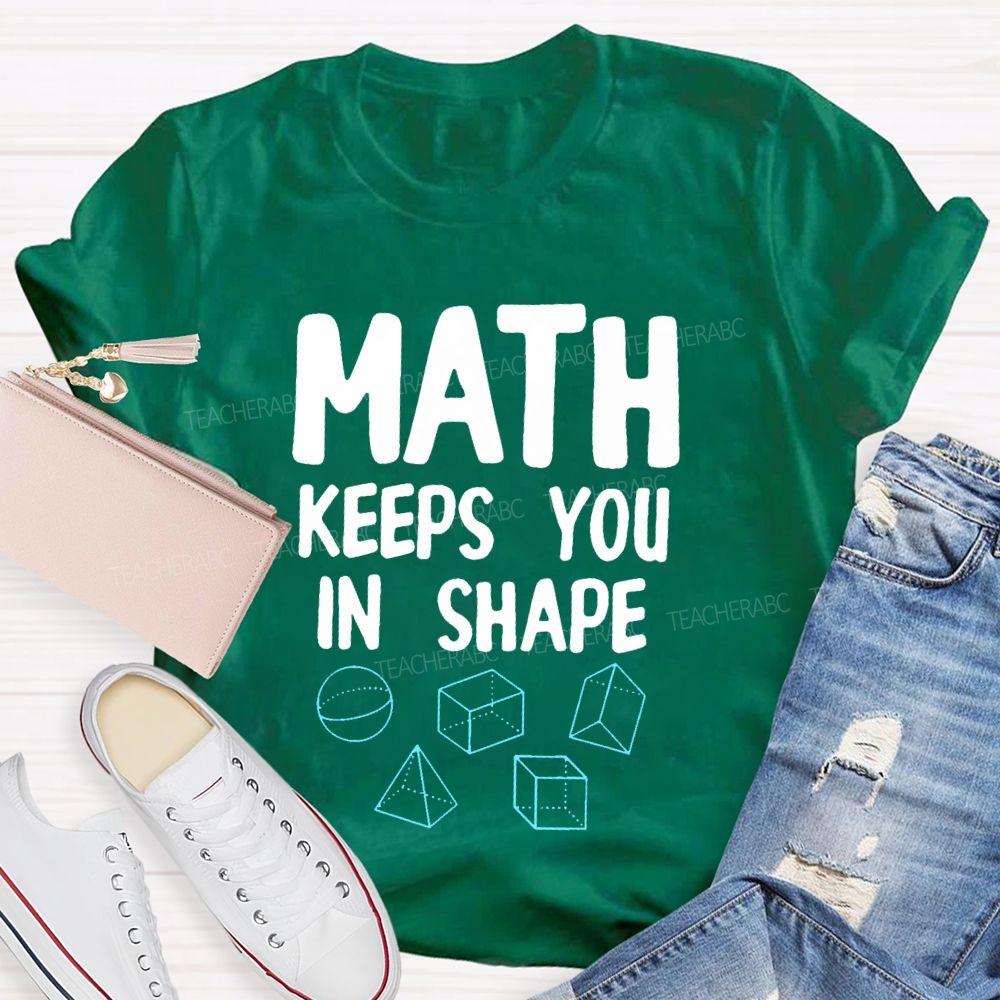 Math Keeps You In Shape Math Enthusiast Teacher T-shirt