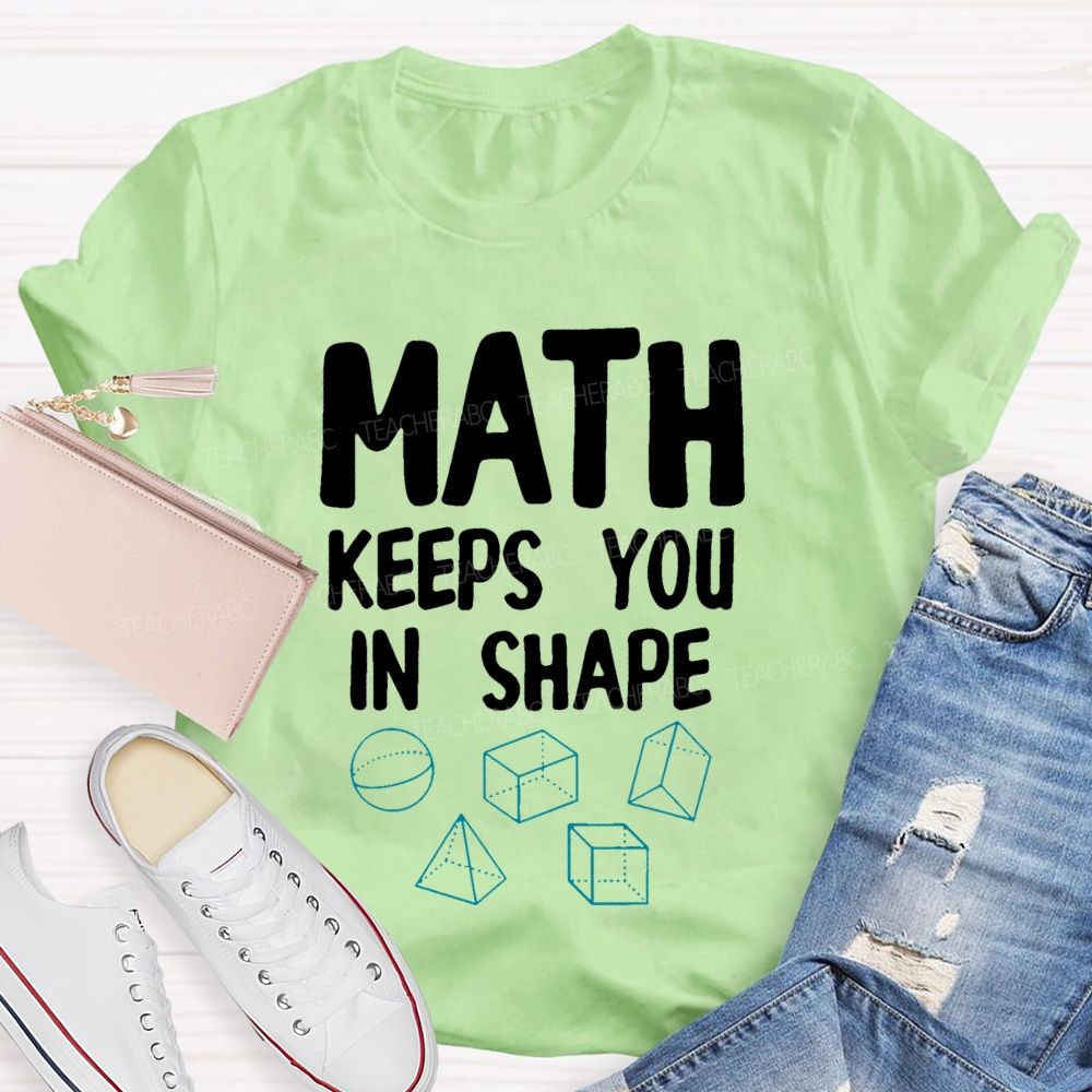Math Keeps You In Shape Math Enthusiast Teacher T-shirt