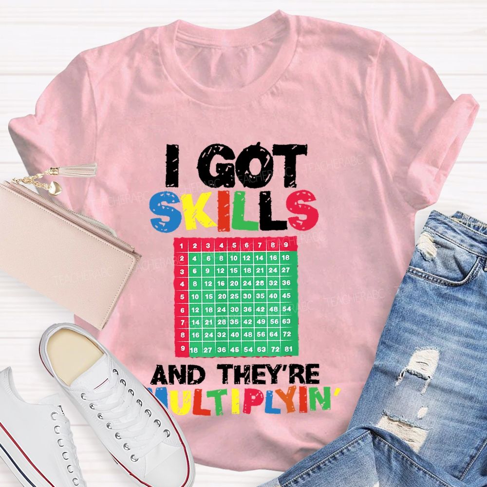 I Got Skills They're Multiplying Shirt Funny Math Teacher T-shirt