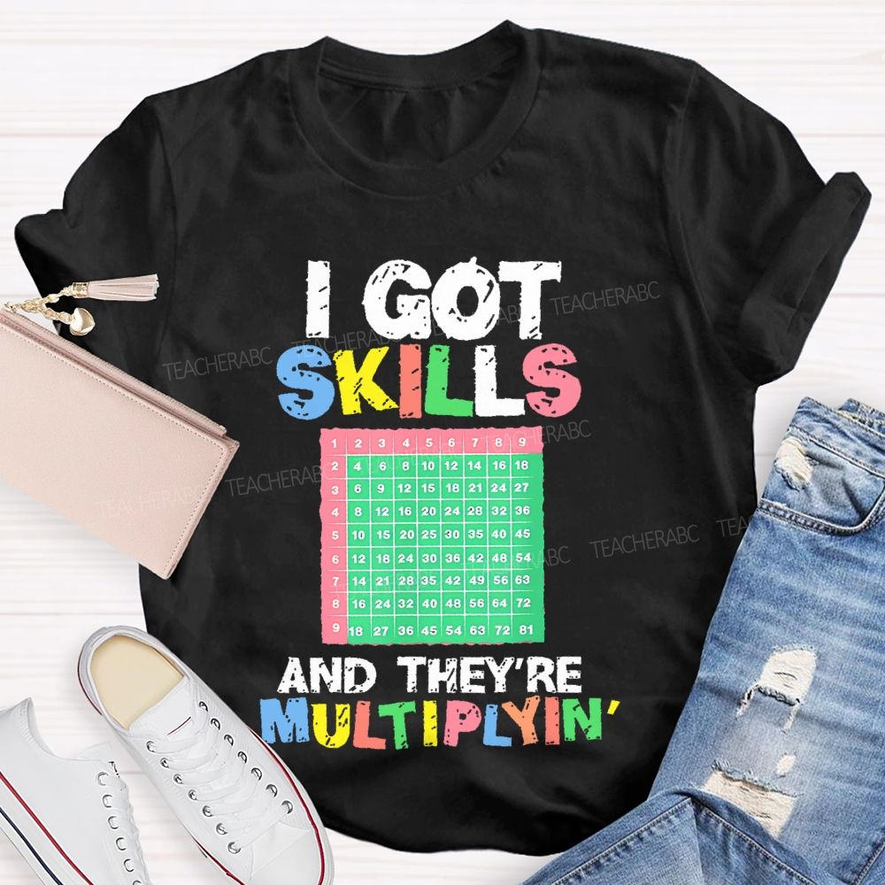 I Got Skills They're Multiplying Shirt Funny Math Teacher T-shirt