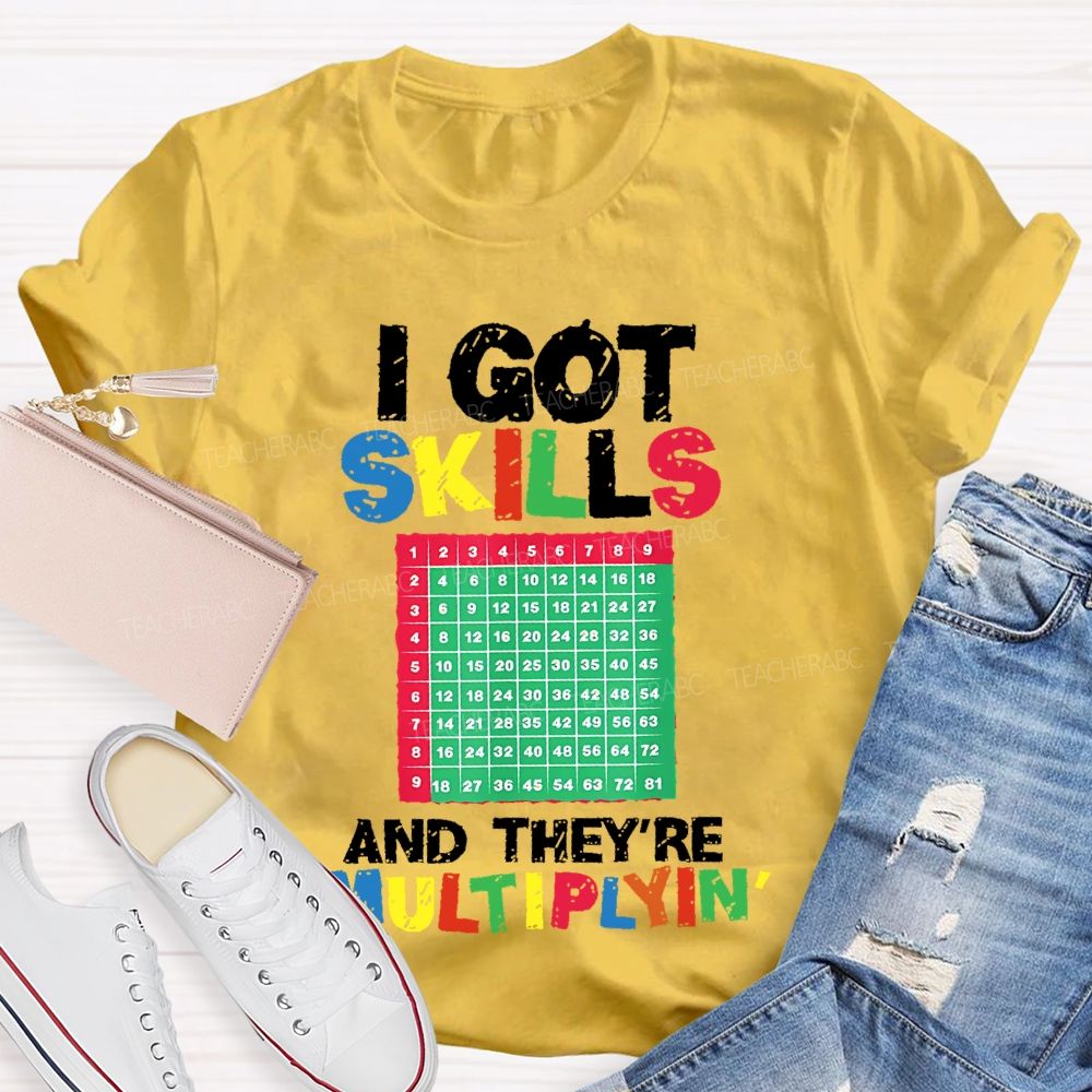 I Got Skills They're Multiplying Shirt Funny Math Teacher T-shirt