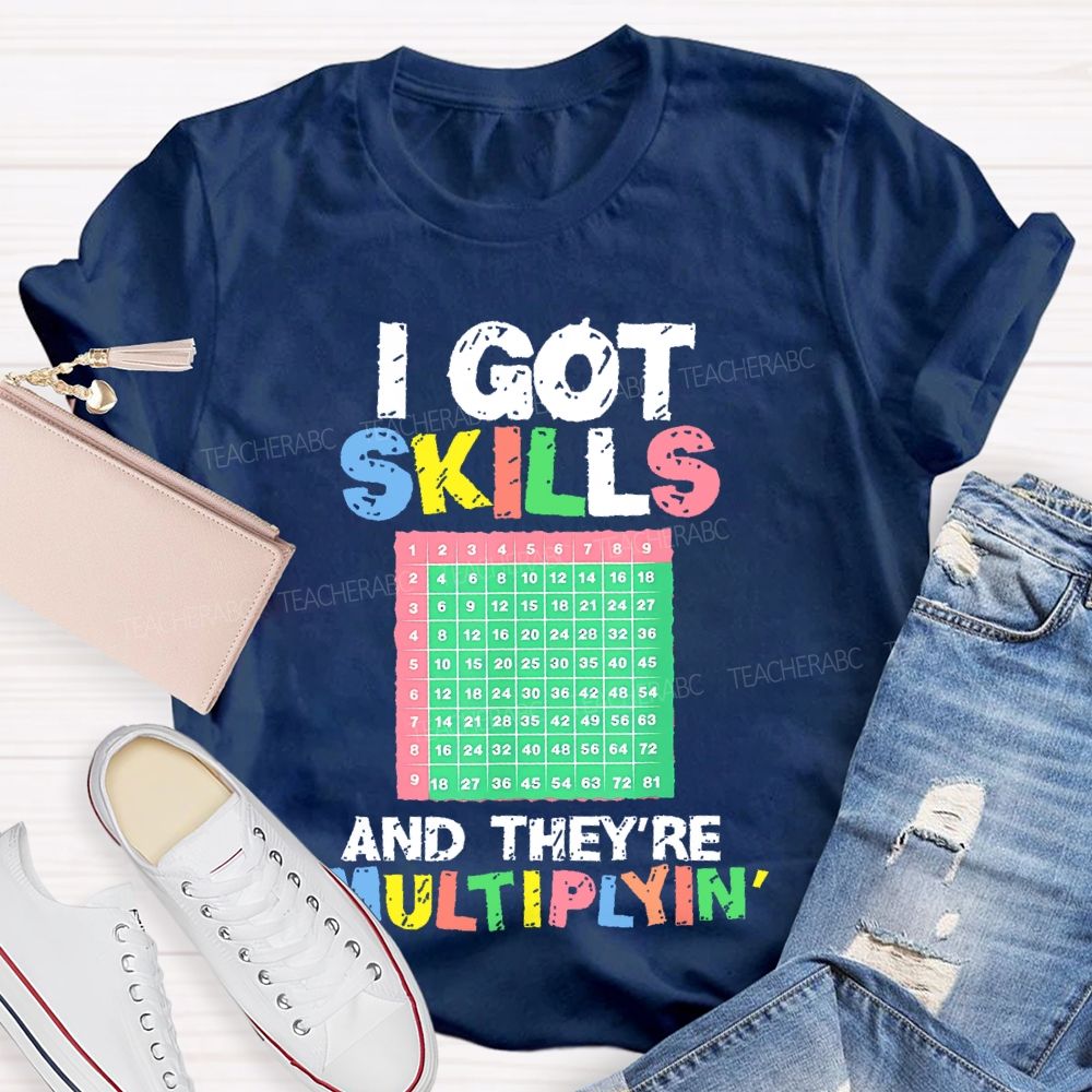I Got Skills They're Multiplying Shirt Funny Math Teacher T-shirt