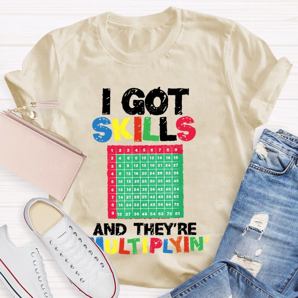 I Got Skills They're Multiplying Shirt Funny Math Teacher T-shirt