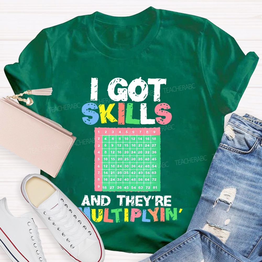 I Got Skills They're Multiplying Shirt Funny Math Teacher T-shirt