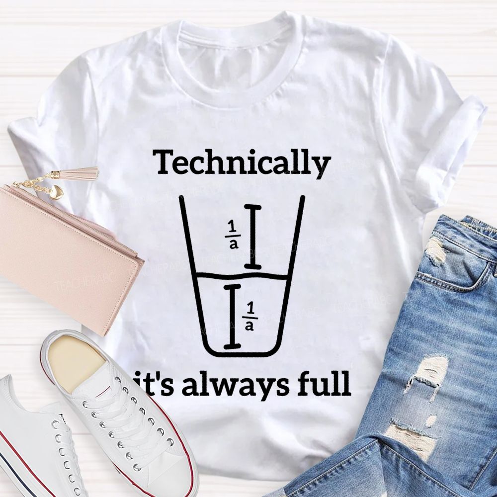 Technically It's Always Full Graphic Teacher T-shirt