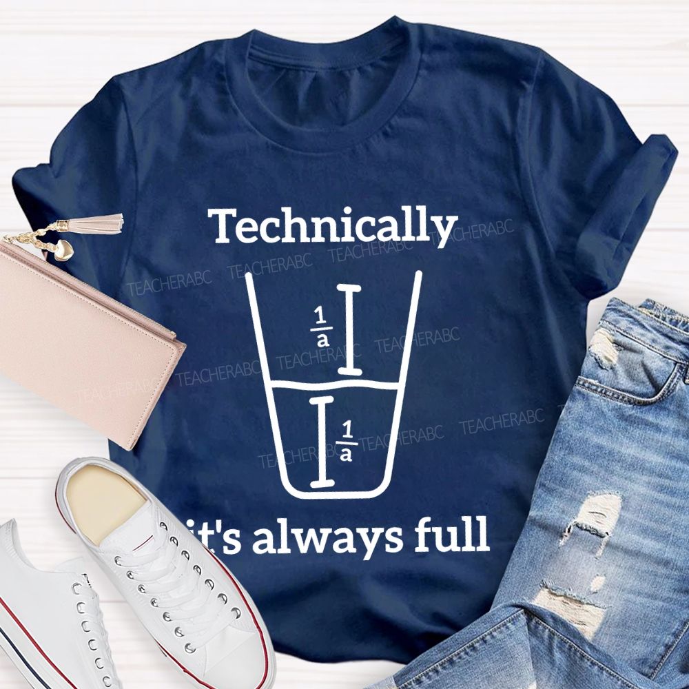 Technically It's Always Full Graphic Teacher T-shirt