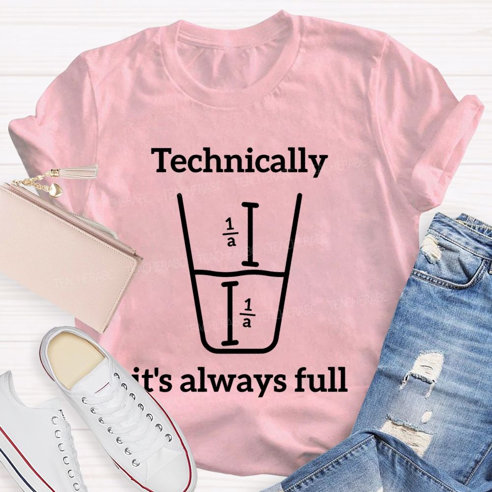 Technically It's Always Full Graphic Teacher T-shirt