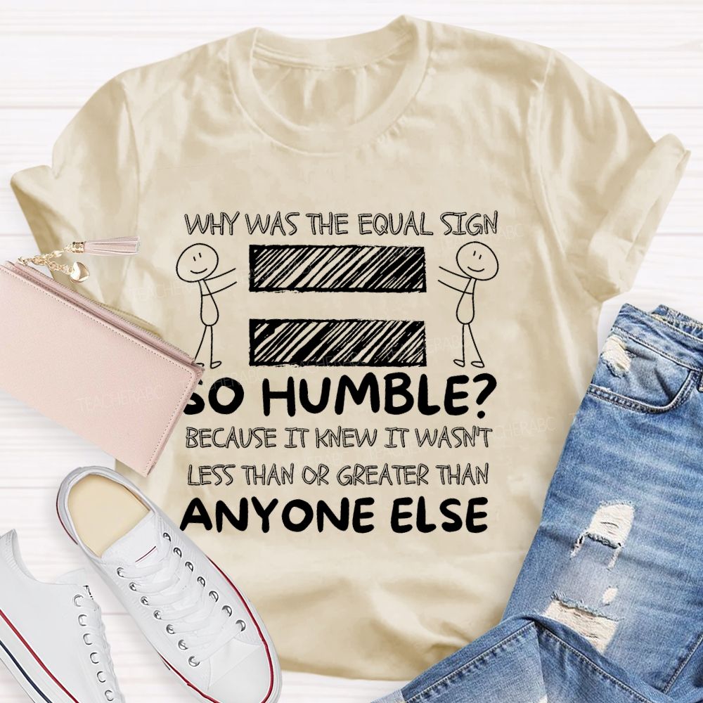 Why Was The Equal Sign So Humble Teacher T-shirt