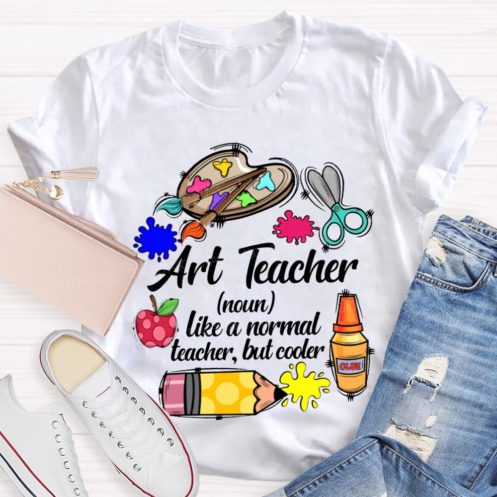 Art Teacher Like A Normal Teacher But Cooler Teacher T-shirt