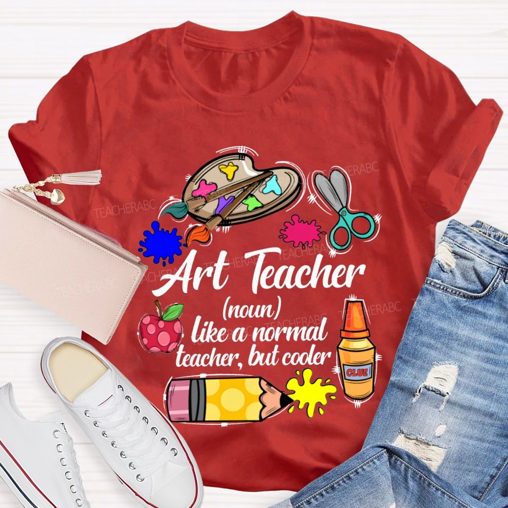Art Teacher Like A Normal Teacher But Cooler Teacher T-shirt