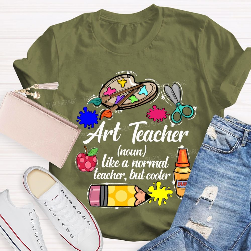 Art Teacher Like A Normal Teacher But Cooler Teacher T-shirt