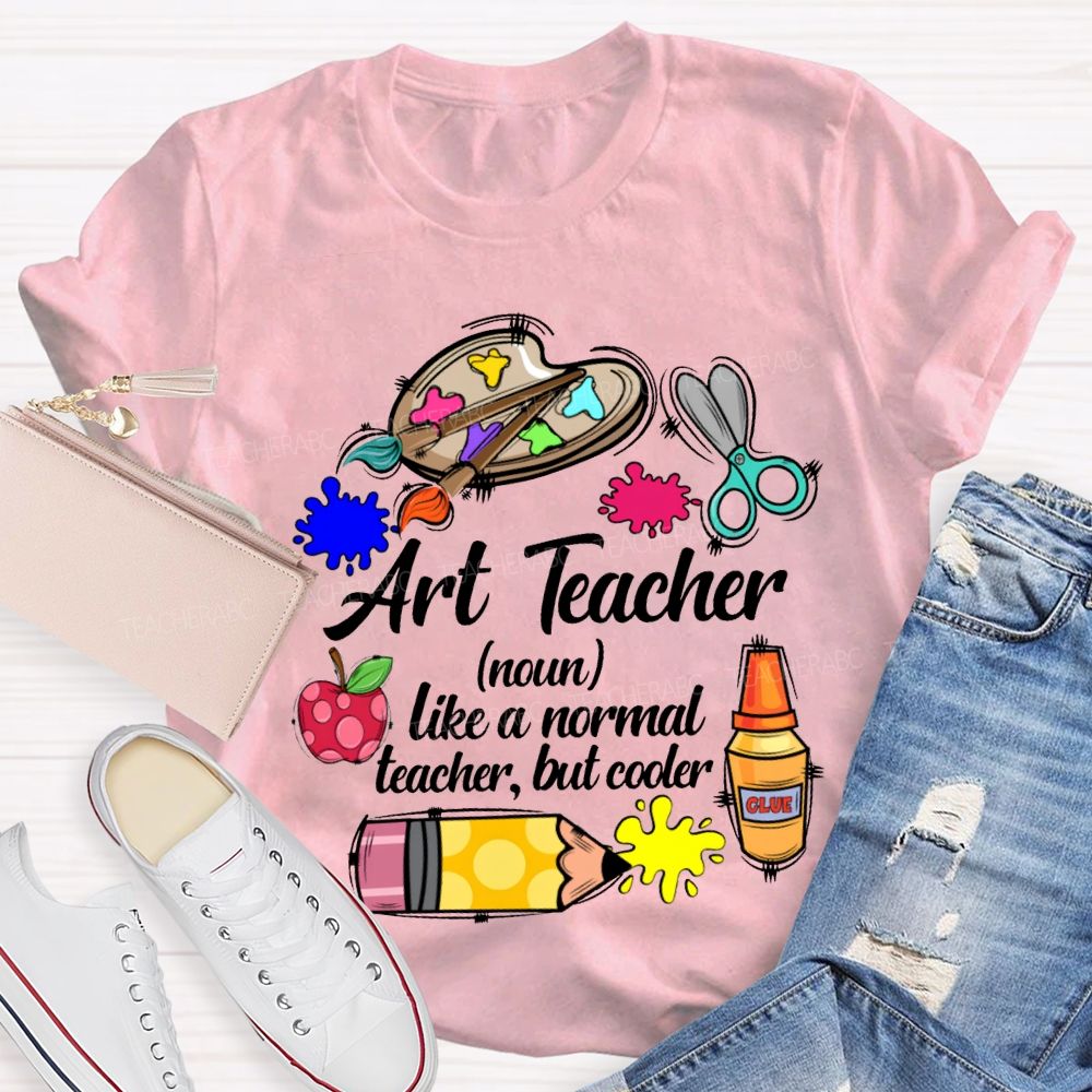 Art Teacher Like A Normal Teacher But Cooler Teacher T-shirt