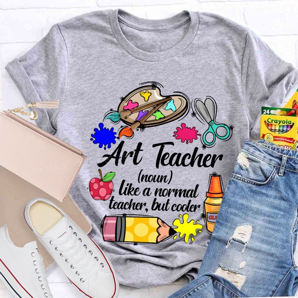 Art Teacher Like A Normal Teacher But Cooler Teacher T-shirt
