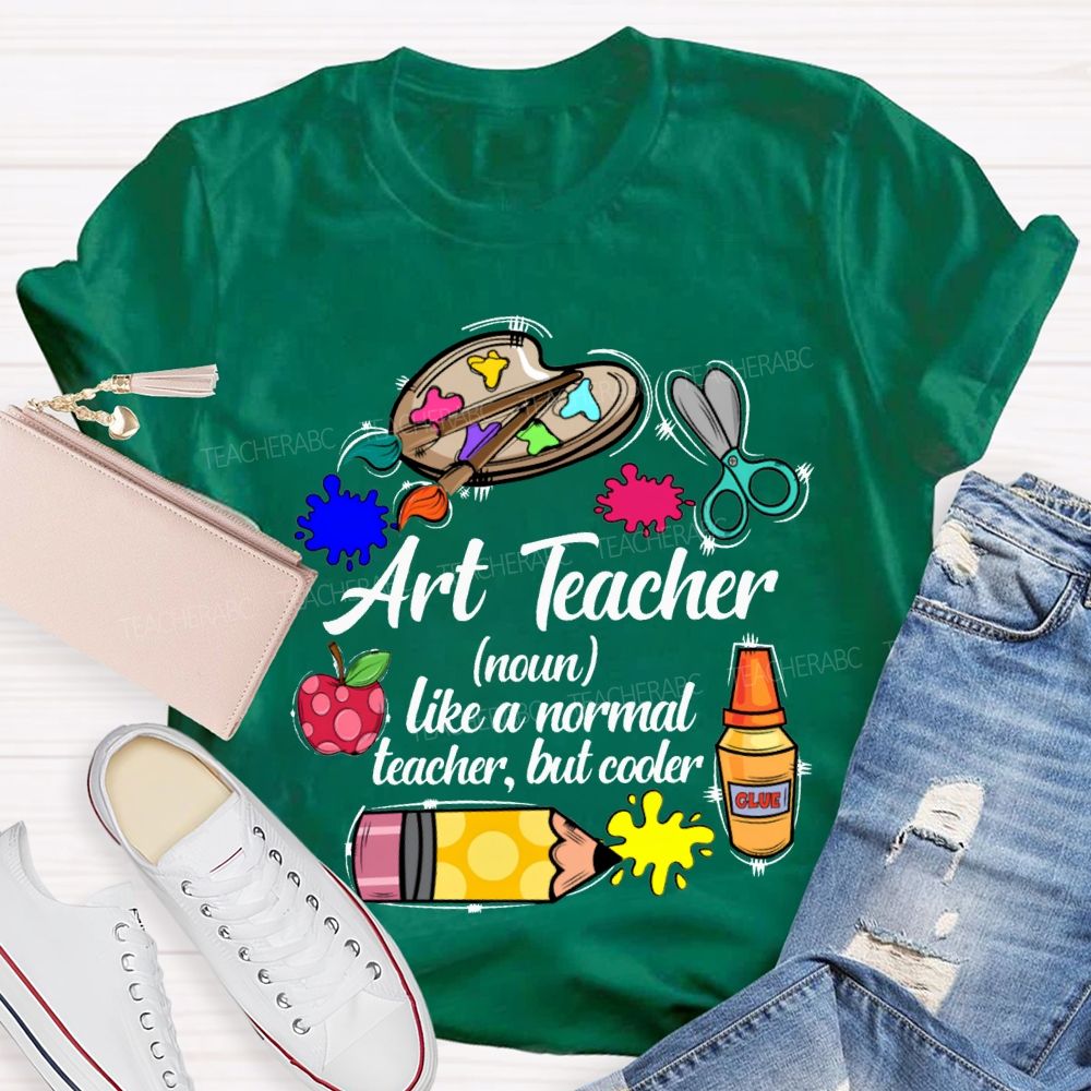 Art Teacher Like A Normal Teacher But Cooler Teacher T-shirt