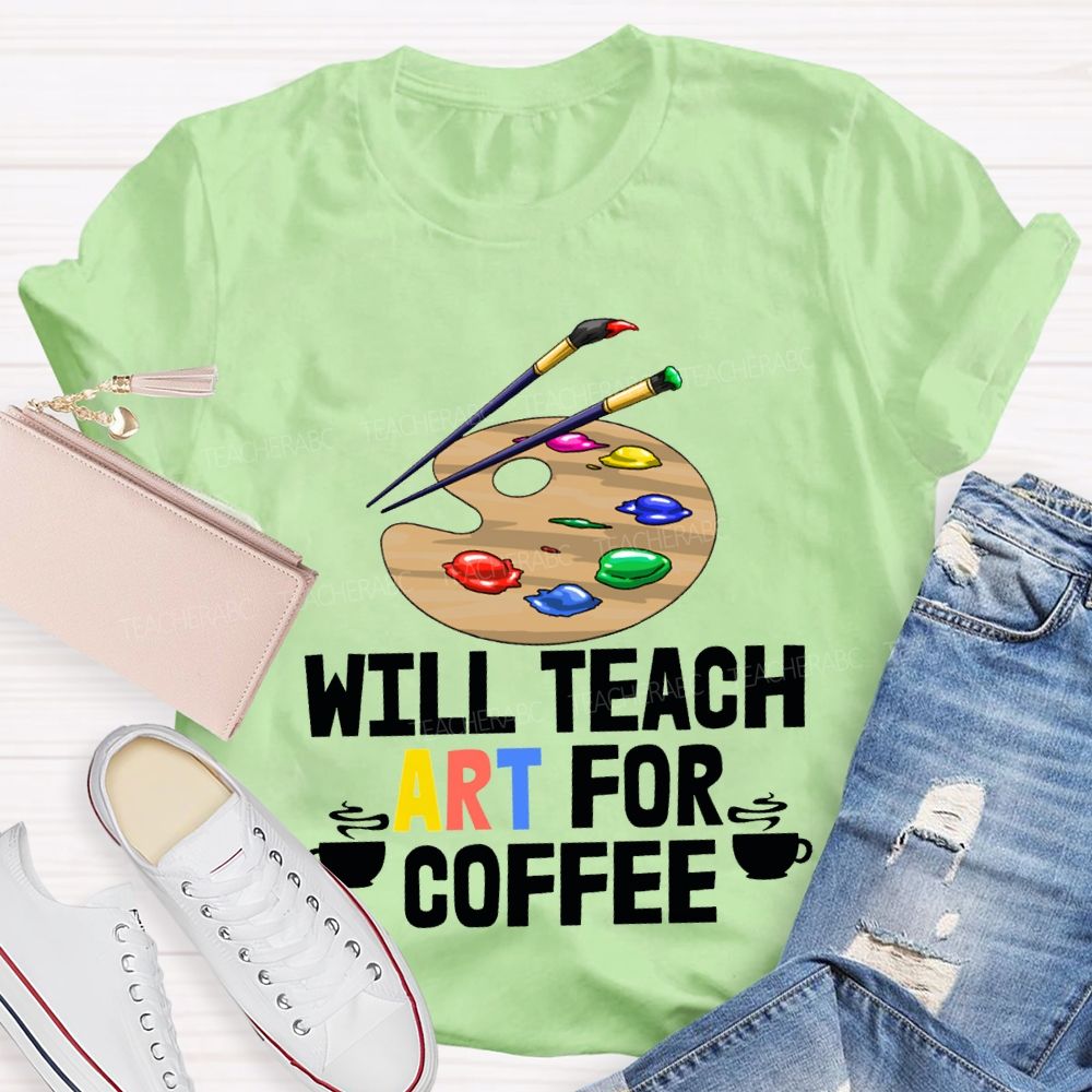 Will Teach Art For Coffee Teacher T-shirt