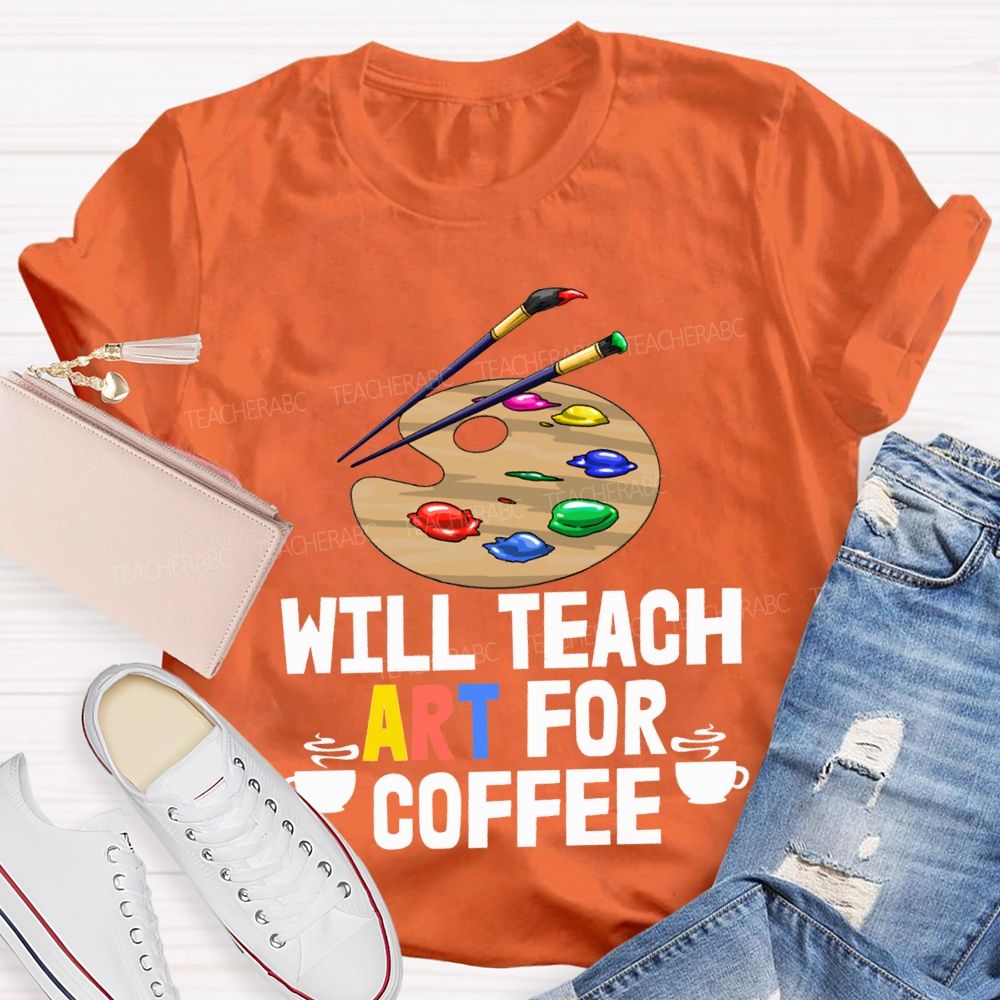 Will Teach Art For Coffee Teacher T-shirt