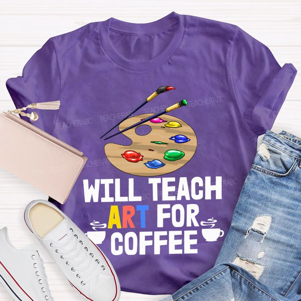 Will Teach Art For Coffee Teacher T-shirt