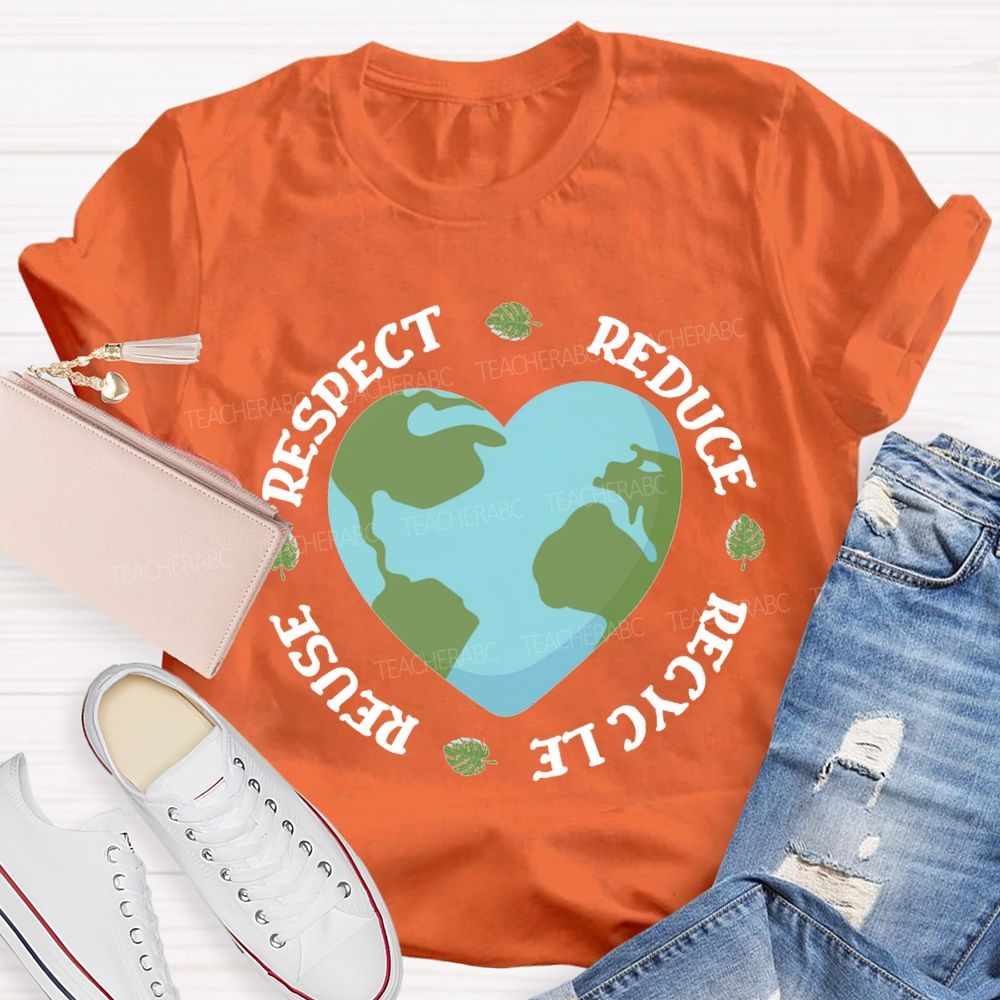 Reduce Recycle Reuse Respect Protect The Earth Teacher T-shirt